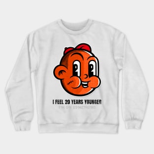 I feel 20 years younger Crewneck Sweatshirt